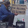 homeless guy asks for money for alcohol research